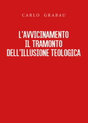 L avvicinamento. Il tramonto dell illusione teologica