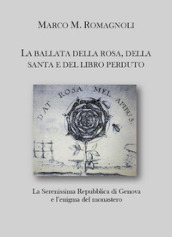 La ballata della rosa, della santa e del libro perduto. La serenissima repubblica di Genova e l enigma del monastero