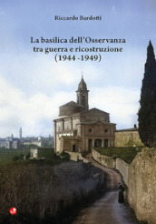 La basilica dell Osservanza tra guerra e ricostruzione (1944-1949)