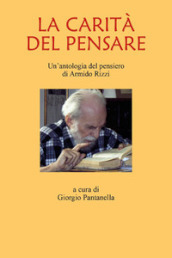 La carità del pensare. Un antologia del pensiero di Armindo Rizzi