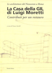 La casa della Gil di Luigi Moretti. Contributi per un restauro
