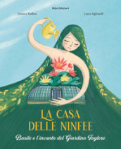 La casa delle ninfee. Basile e l incanto del Giardino Inglese. Ediz. illustrata