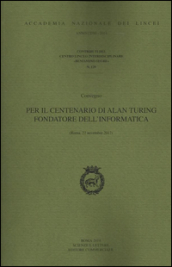 Per il centenario di Alan Turing fondatore dell informatica. Convegno (Roma, 22 novembre 2012)