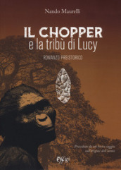 Il chopper e la tribù di Lucy. Romanzo preistorico