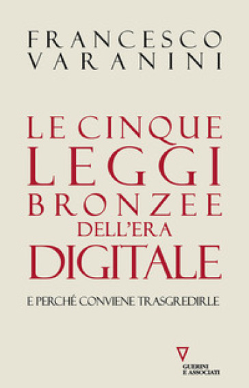 Le cinque leggi bronzee dell'era digitale e perché conviene trasgredirle