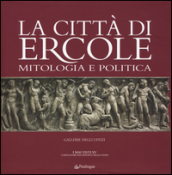 La città di Ercole. Mitologia e politica