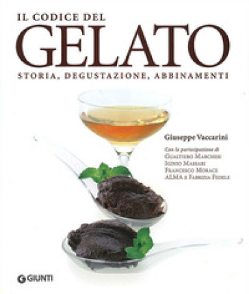 Il codice del gelato. Storia, degustazione, abbinamenti. Ediz. illustrata