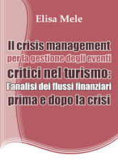 Il crisis management per la gestione degli eventi critici nel turismo: l analisi dei flussi finanziari prima e dopo la crisi