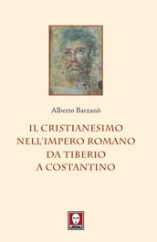 Il cristianesimo nell Impero romano da Tiberio a Costantino