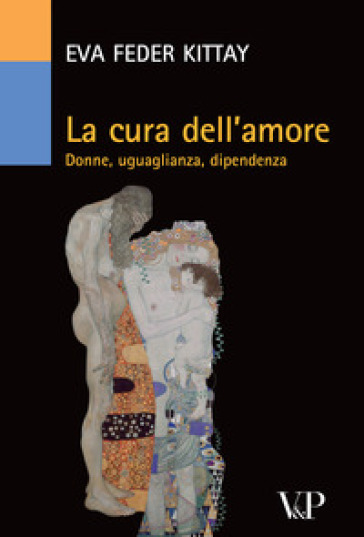 La cura dell'amore. Donne, uguaglianza, dipendenza