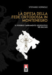 La difesa della fede ortodossa in Montenegro. Il possibile cambiamento geopolitico nei Balcani