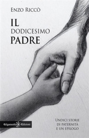 Il dodicesimo padre. Undici storie di paternità e un epilogo