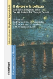 Il dolore e la Bellezza. Atti del III Convegno della Società Italiana Psicoterapia Gestalt