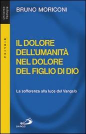 Il dolore dell umanità nel dolore del figlio di Dio. La sofferenza alla luce del Vangelo