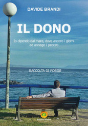 Il dono. Io dipendo dal mare, dove ancoro i giorni ed annego i peccati