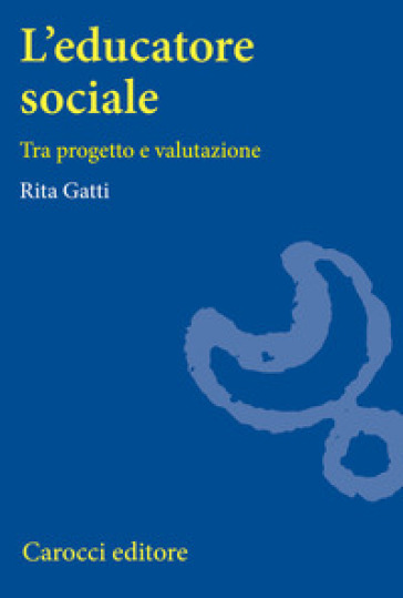 L'educatore sociale. Tra progetto e valutazione