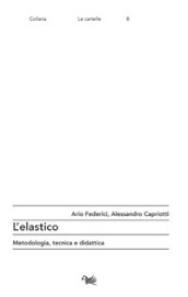 L elastico. Metodologia, tecnica e didattica