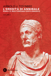 L eredità di Annibale. 2: Roma e il Mediterraneo dopo Annibale