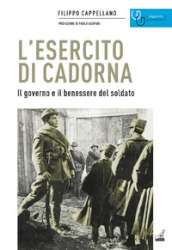 L esercito di Cadorna. Il governo e il benessere del soldato