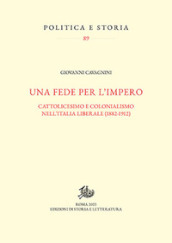 Una fede per l impero. Cattolicesimo e colonialismo nell Italia liberale (1882-1912)