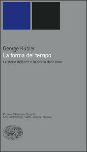 La forma del tempo. La storia dell arte e la storia delle cose