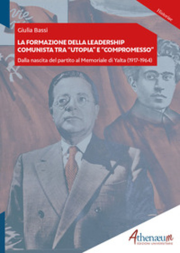 La formazione della leadership comunista tra "utopia" e "compromesso". Dalla nascita del partito al Memoriale di Yalta (1917-1964)