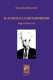 Il fuoco e la metamorfosi. Saggi su Mario Luzi