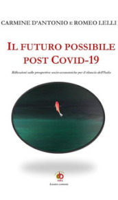 Il futuro possibile post Covid-19. Riflessioni sulle prospettive socio-economiche per il rilancio dell Italia