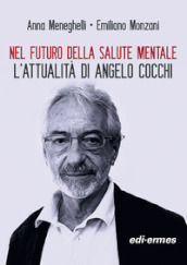 Nel futuro della salute mentale. L attualità di Angelo Cocchi. Nuova ediz.