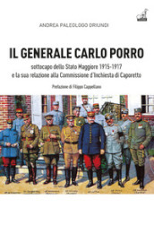 Il generale Carlo Porro, sottocapo dello Stato Maggiore 1915-1917?e la sua relazione alla Commissione d Inchiesta di Caporetto