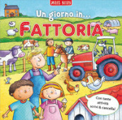 Un giorno in... fattoria. Scrivo & imparo. Ediz. illustrata