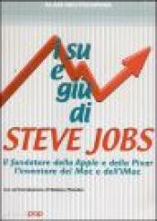 I su e i giù di Steve Jobs. Il fondatore della Apple e della Pixar, l inventore del Mac e dell IMac