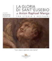 La gloria di sant Eusebio di Anton Raphael Mengs tra storia e restauri. «Non osavo sperare così tanto»