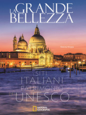 La grande bellezza. I siti italiani patrimonio dell Unesco. Ediz. illustrata