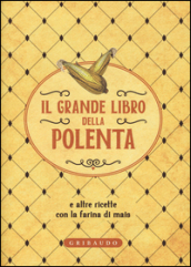 Il grande libro della polenta e altre ricette con la farina di mais