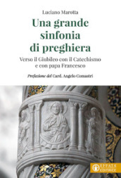 Una grande sinfonia di preghiera. Verso il Giubileo con il Catechismo e con papa Francesco