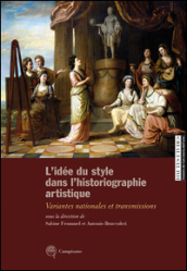 L idée du style dans l historiographie artistique. Variantes nationales et transmissions. Ediz. italiana, inglese e francese