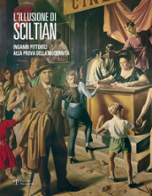 L illusione di Sciltian. Inganni pittorici alla prova della modernità.Catalogo della mostra (Firenze, 2 aprile-15 novembre 2015)