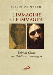 L immagine e le immagini. Volti di Cristo da Rublev a Caravaggio