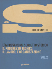 L impresa come soggetto storico. Il progresso tecnico, il lavoro, l organizzazione. Vol. 2