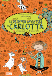 L incantatrice di lombrichi. Le (stra)ordinarie (dis)avventure di Carlotta