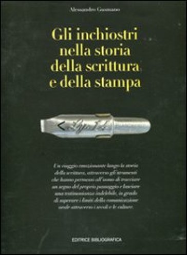 Gli inchiostri nella storia della scrittura e della stampa. Storie, strumenti, collezionismi. Ediz. illustrata