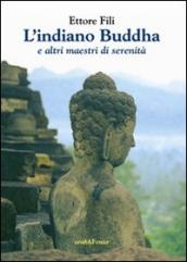 L indiano Buddha. E altri maestri di serenità