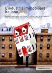 L industria immobiliare italiana 2013. La valorizzazione del patrimonio immobiliare per la riattivazione dello sviluppo e della crescita dell economia...