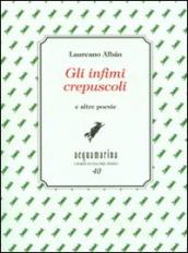 Gli infimi crepuscoli e altre poesie