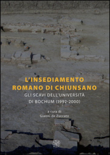 L'insediamento romano di Chiunsano. Gli scavi dell'Università di Bochum (1992-2000). Ediz. italiana e tedesca
