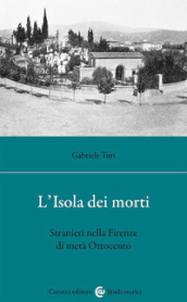 L isola dei morti. Stranieri nella Firenze di metà Ottocento