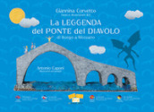 La leggenda del Ponte del Diavolo di Borgo a Mozzano. Ediz. multilingue