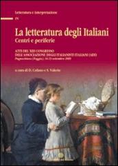 La letteratura degli italiani. Centri e periferie. Atti del 13° Congresso dell Associazione degli italianisti (ADI). Con CD-ROM