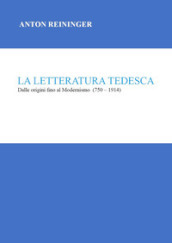 La letteratura tedesca. Dalle origini fino al Modernismo (750-1914)